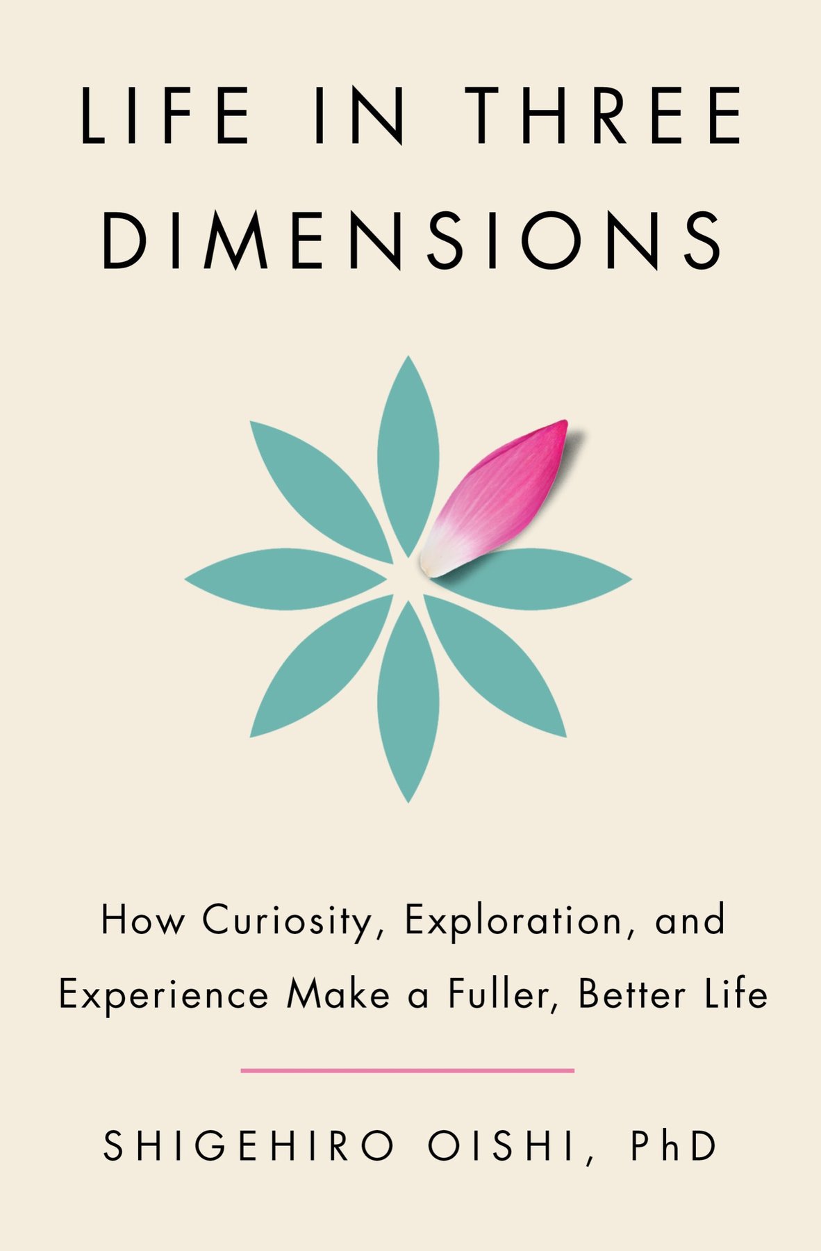 Cover of Life in Three Dimensions; How Curiosity, Exploration, and Experience Make a Fu