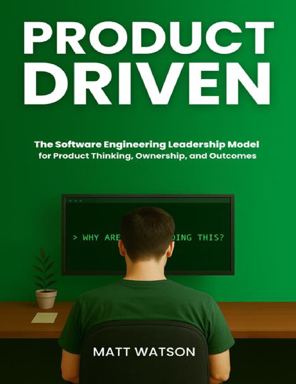 Cover of Product Driven: The Software Engineering Leadership Model for Product Thinking, Ownership, and Outcomes
