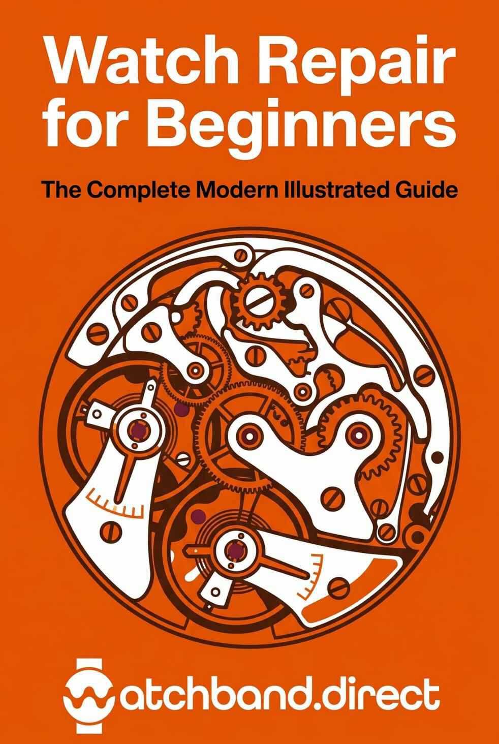 Cover of Watch Repair for Beginners: The Complete Modern Illustrated Guide to Battery Swaps, Crystal Replacement, Cleaning, and Basic Movement Repair at Home