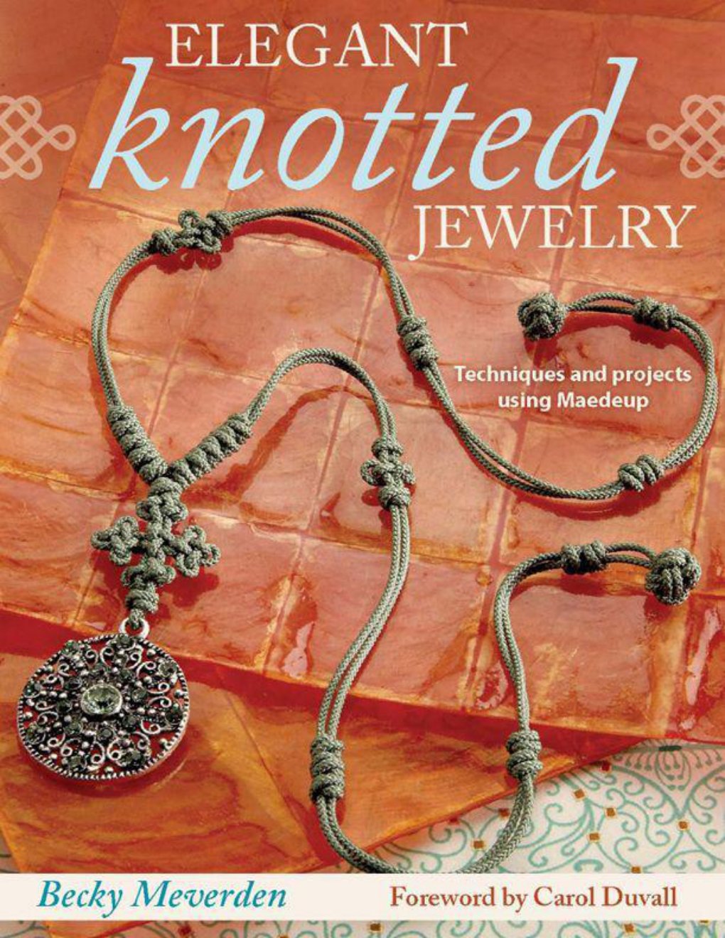 Cover of Elegant Knotted Jewelry: Techniques and Projects Using Maedeup
