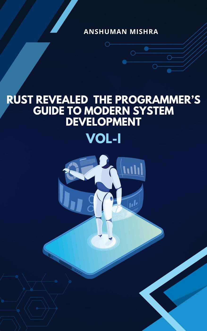 Cover of Rust Revealed- The Programmer’s Guide to Modern System Development VOL-I (Programming Bo