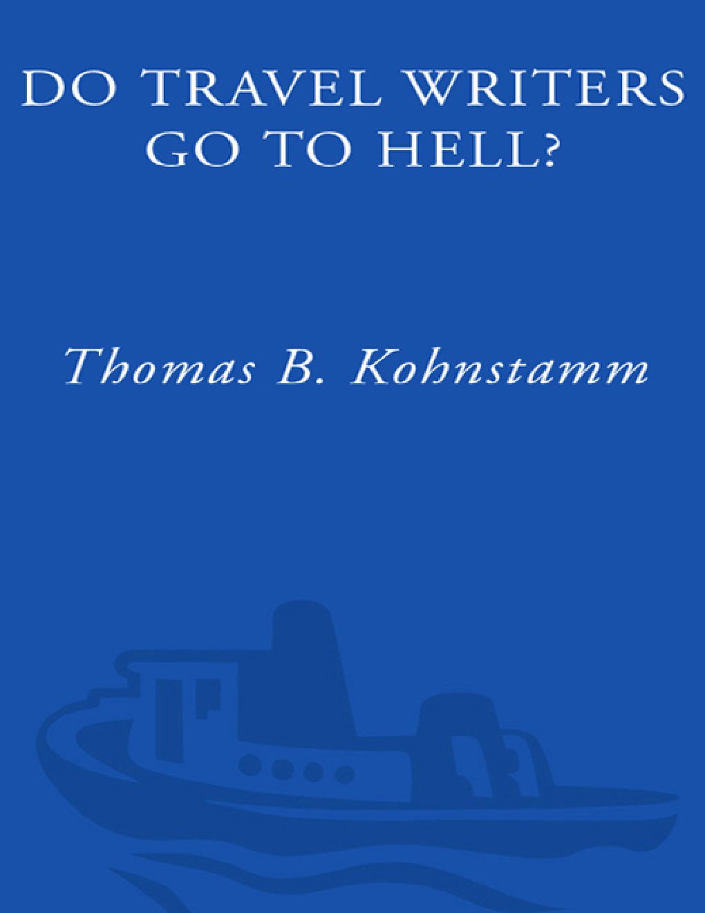 Cover of Do Travel Writers Go to Hell?