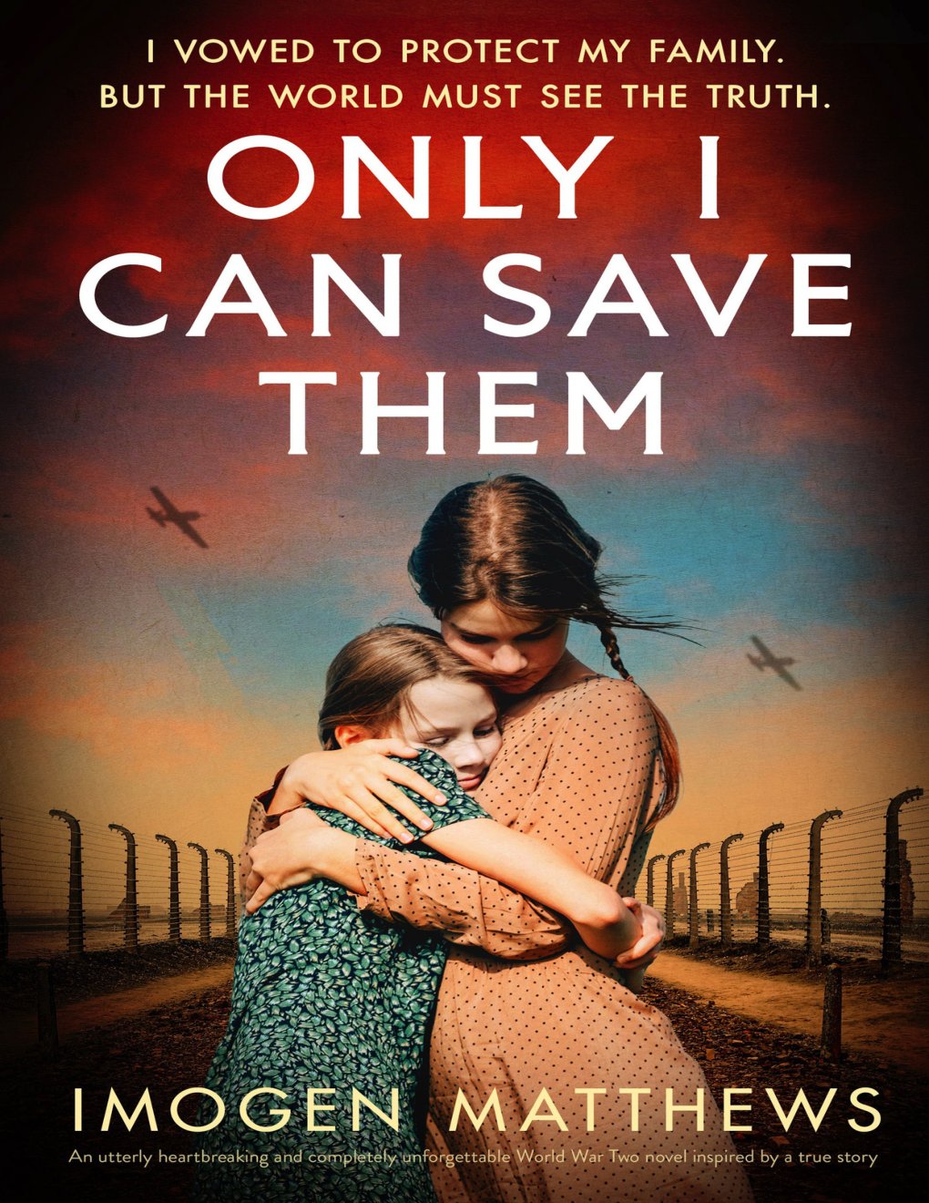 Cover of Only I Can Save Them: An utterly heartbreaking and completely unforgettable World War Two novel inspired by a true story