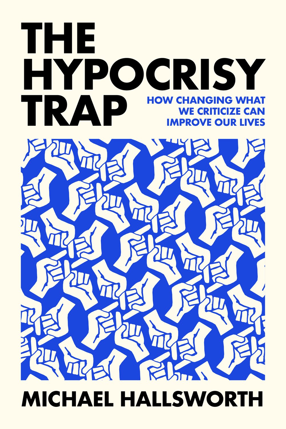 Cover of The Hypocrisy Trap; How Changing What We Criticize Can Improve Our Lives (2023)