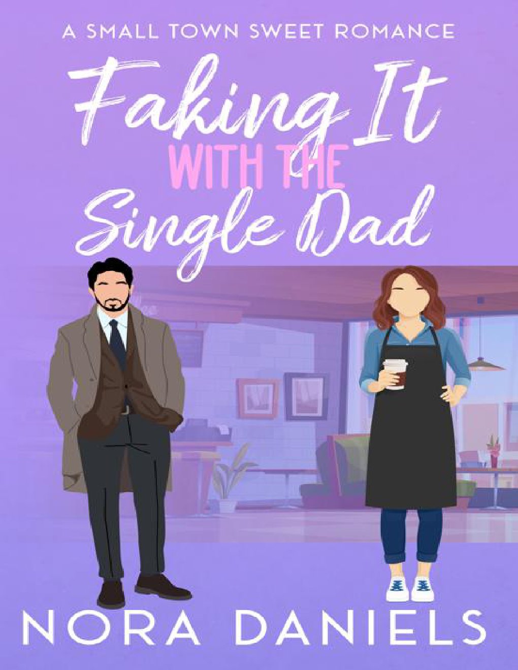Cover of Faking It With The Single Dad: A Small Town Sweet Romance