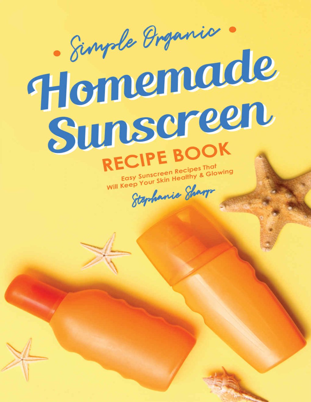 Cover of Simple Organic Homemade Sunscreen Recipe Book