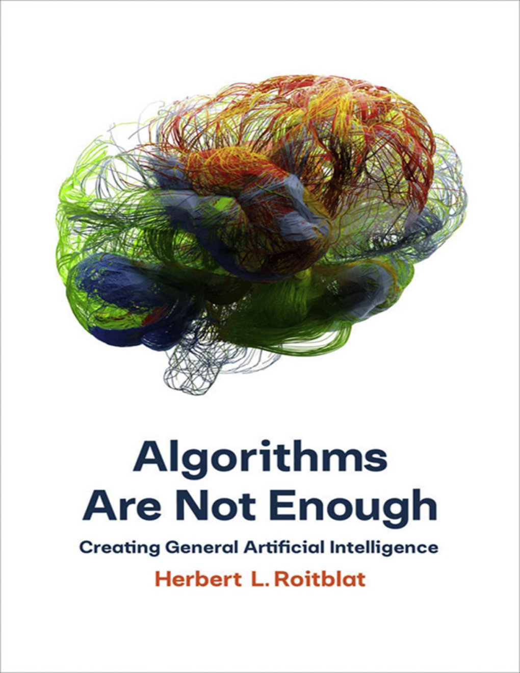 Cover of Algorithms Are Not Enough- Creating General Artificial Intelligence (1904)