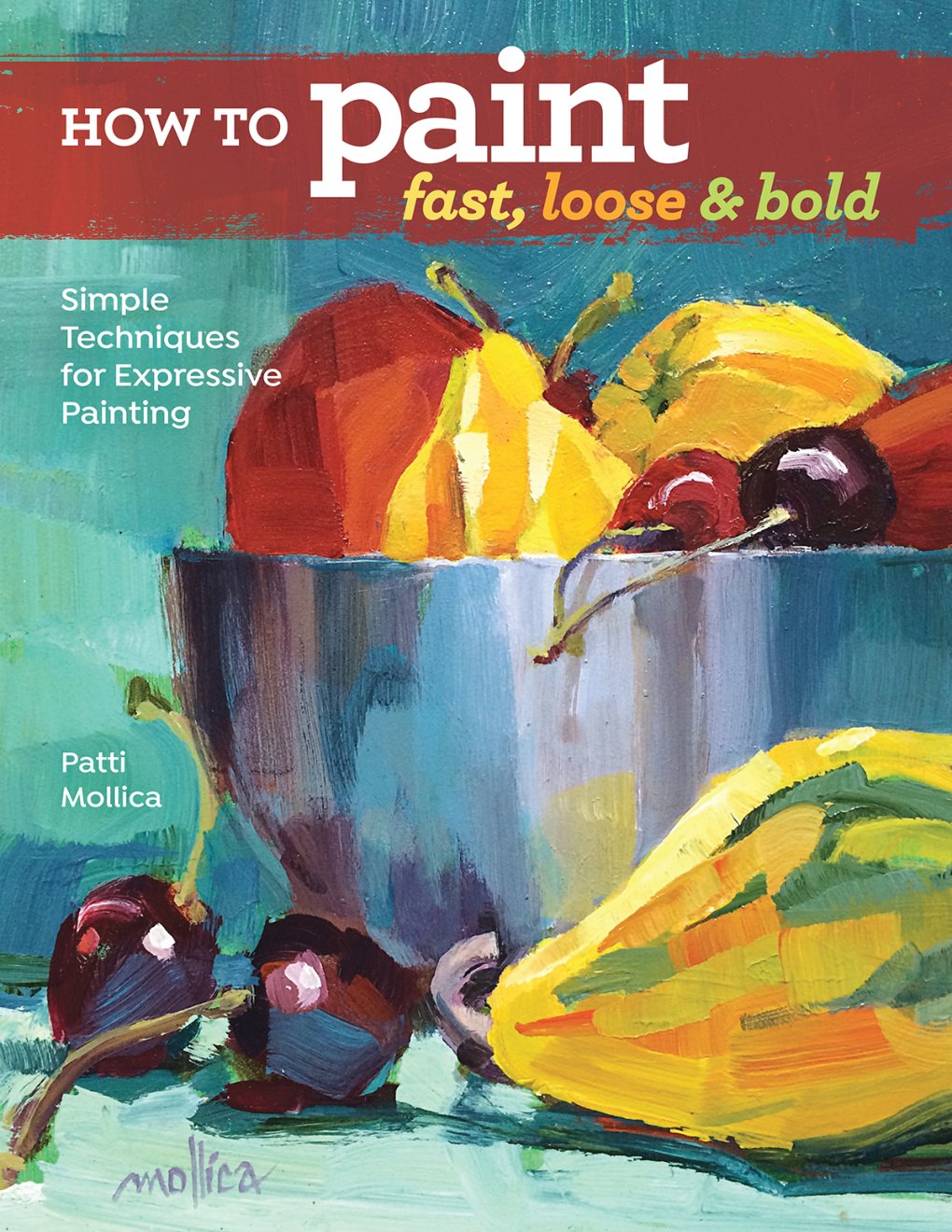 Cover of How to Paint Fast, Loose and Bold: Simple Techniques for Expressive Painting
