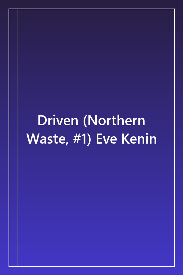 Cover of Driven (Northern Waste, #1) Eve Kenin