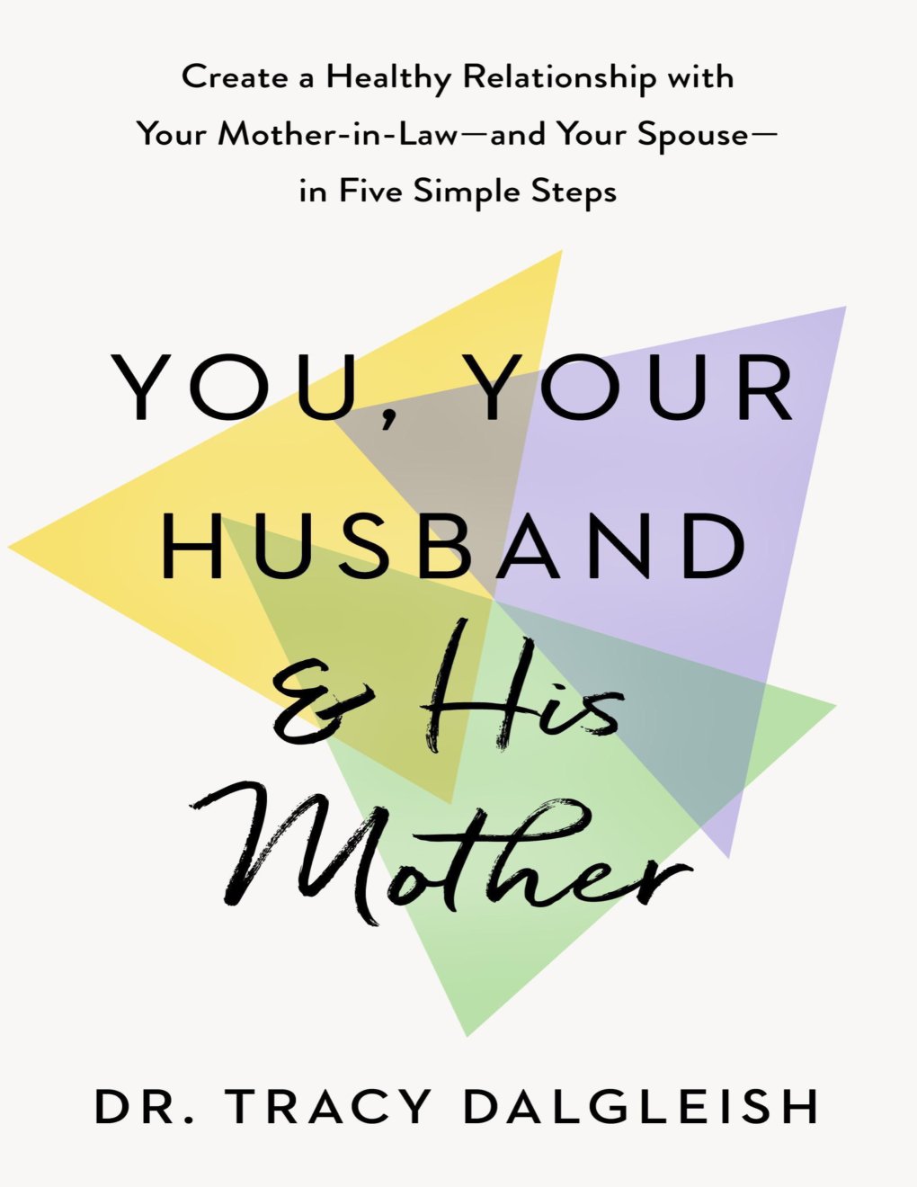 Cover of You, Your Husband, and His Mother: Create a Healthy Relationship with Your Mother-in-Law--and Your Spouse--in Five Simple Steps