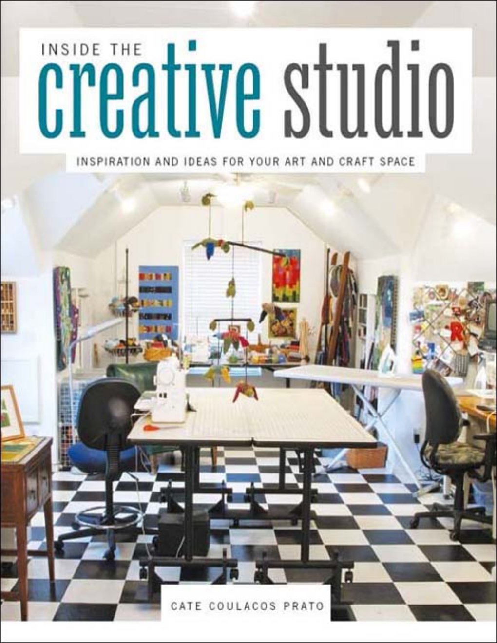 Cover of Inside the Creative Studio: Inspiration and Ideas for Your Art and Craft Space