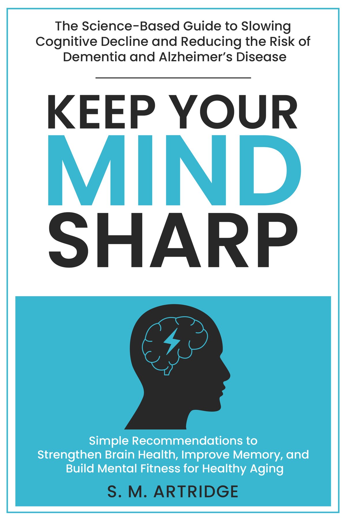Cover of Keep Your Mind Sharp: The Science-Based Guide to Slowing Cognitive Decline and Reducing the Risk of Dementia and Alzheimer’s Disease : Simple Recommendations to Strengthen Brain Health