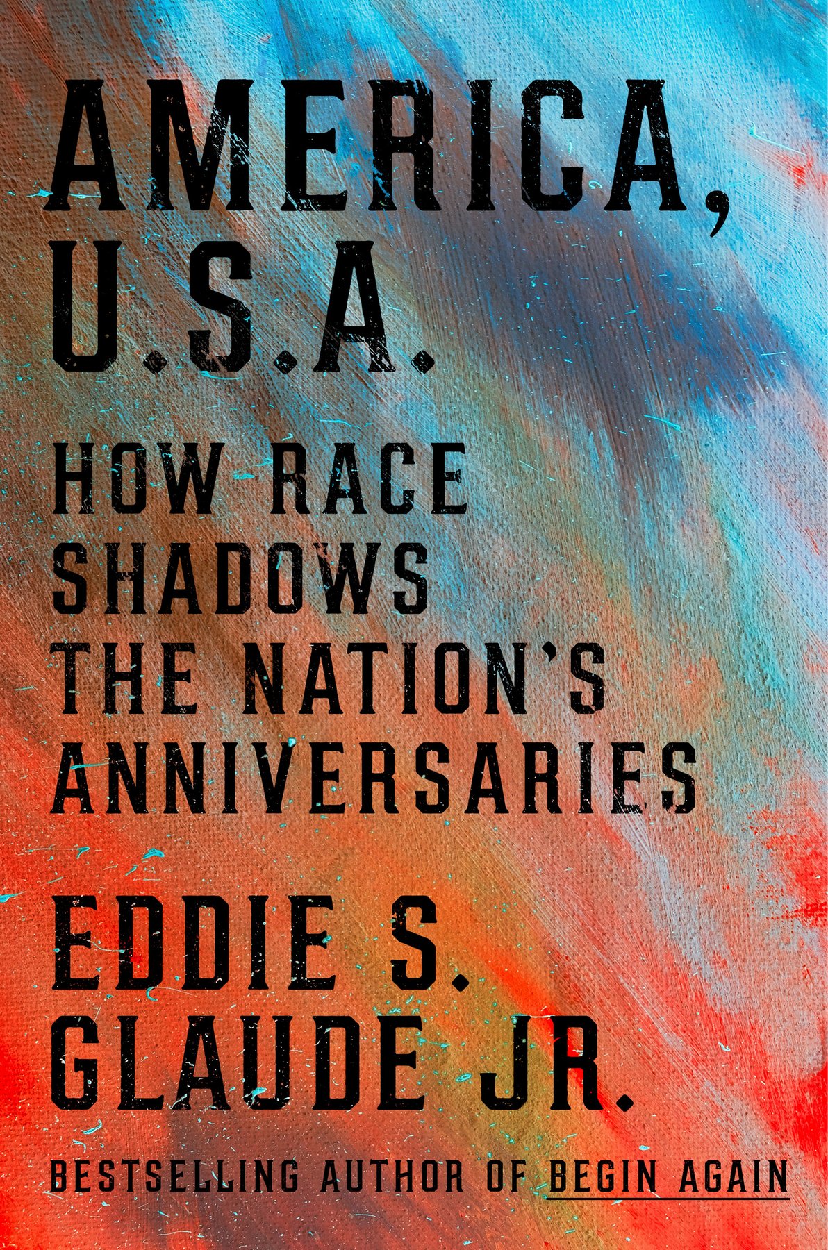 Cover of America, U.S.A.; How Race Shadows the Nation's Anniversaries (1745)