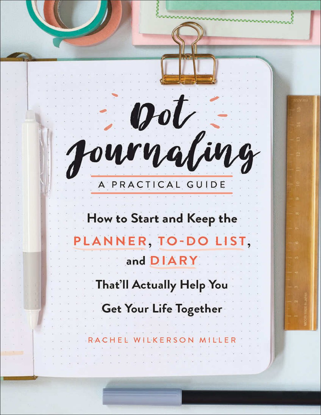 Cover of Dot Journaling—A Practical Guide: How to Start and Keep the Planner, To-Do List, and Diary That’ll Actually Help You Get Your Life Together