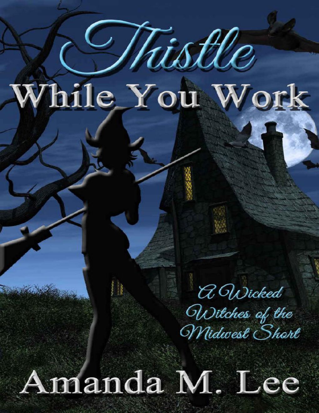 Cover of Thistle While You Work: A Wicked Witches of the Midwest Short