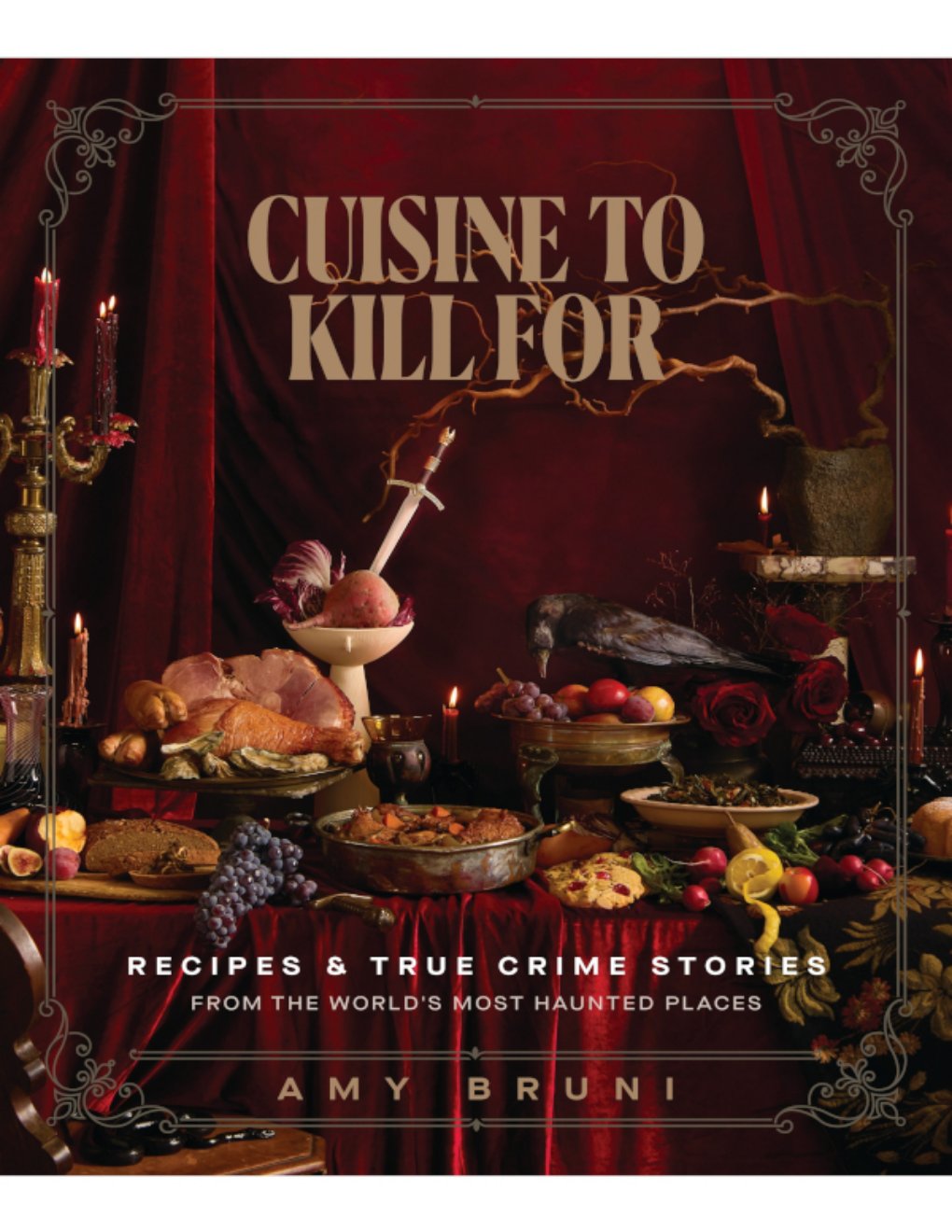 Cover of Cuisine to Kill for: Recipes & True Crime Stories: From the World’s Most Haunted Places