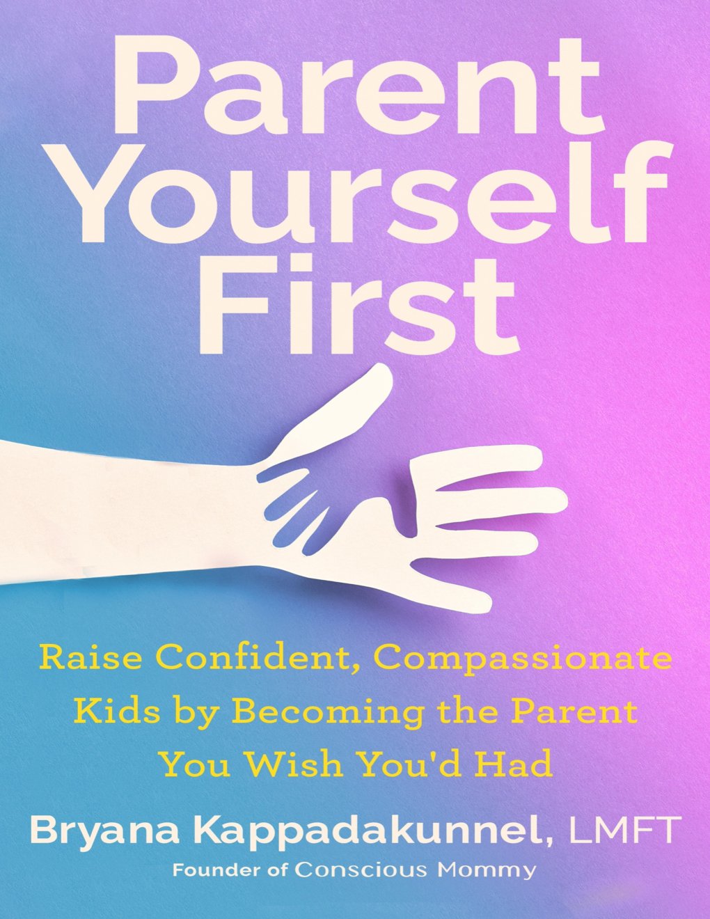 Cover of Parent Yourself First: Raise Confident, Compassionate Kids by Becoming the Parent You Wish You'd Had
