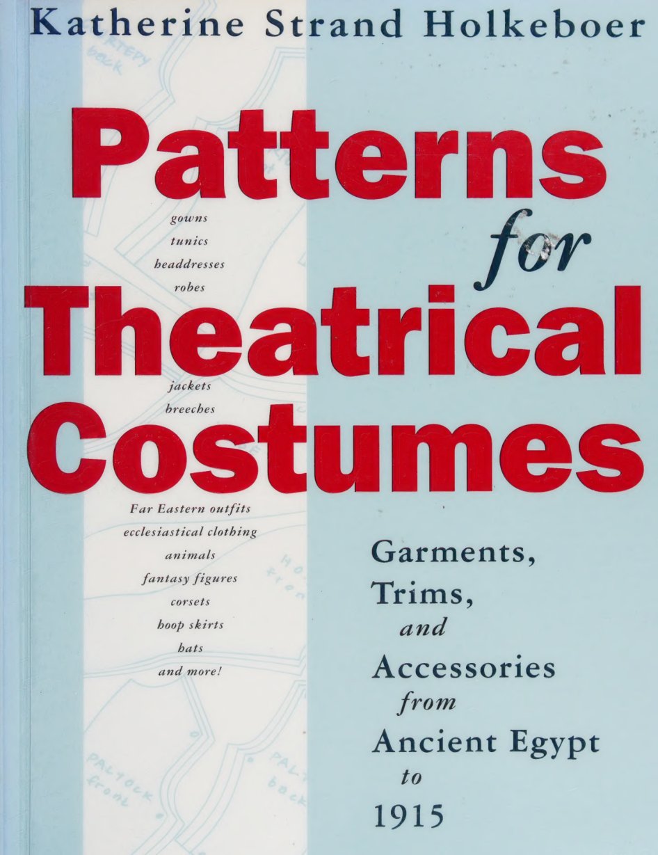 Cover of Patterns for theatrical costumes : garments, trims, and accessories from ancient Egypt to 1915