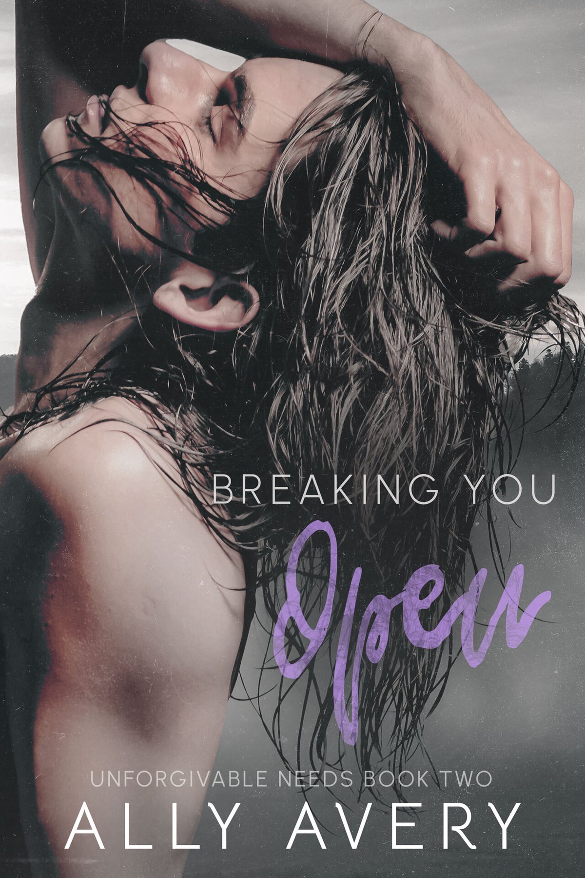 Cover of Breaking You Open (Unforgivable Needs Book 2)
