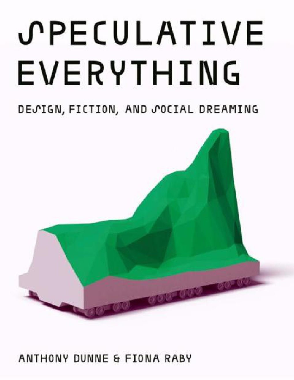 Cover of Speculative Everything: Design, Fiction, and Social Dreaming