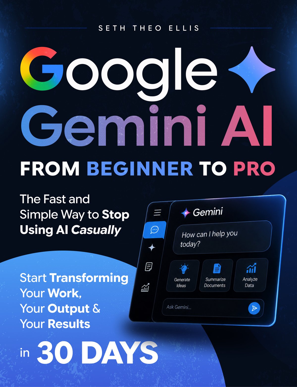 Cover of Google Gemini AI From Beginner to Pro- The Fast and Simple Way to Stop Using AI Casual