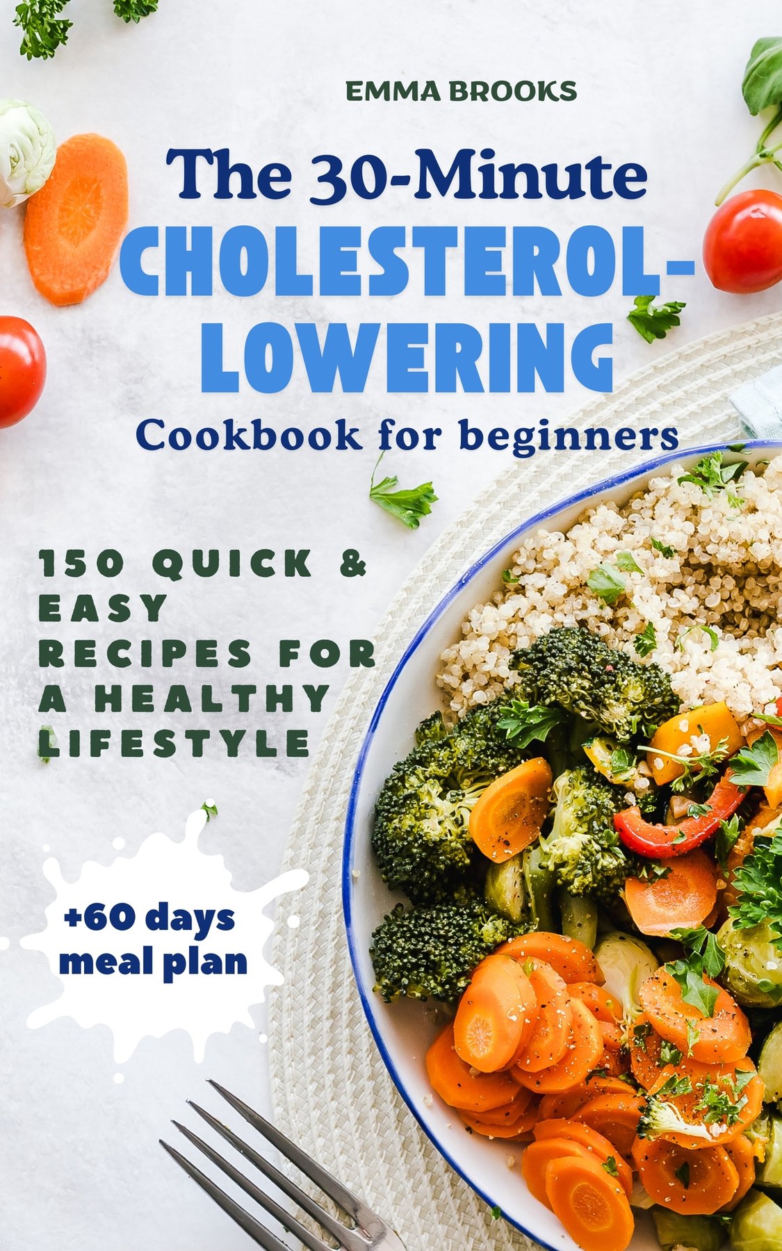 Cover of The 30-Minute Cholesterol-Lowering Cookbook for beginners: 150 Quick & Easy Recipes for a Healthy Lifestyle + 60-Day Meal Plan
