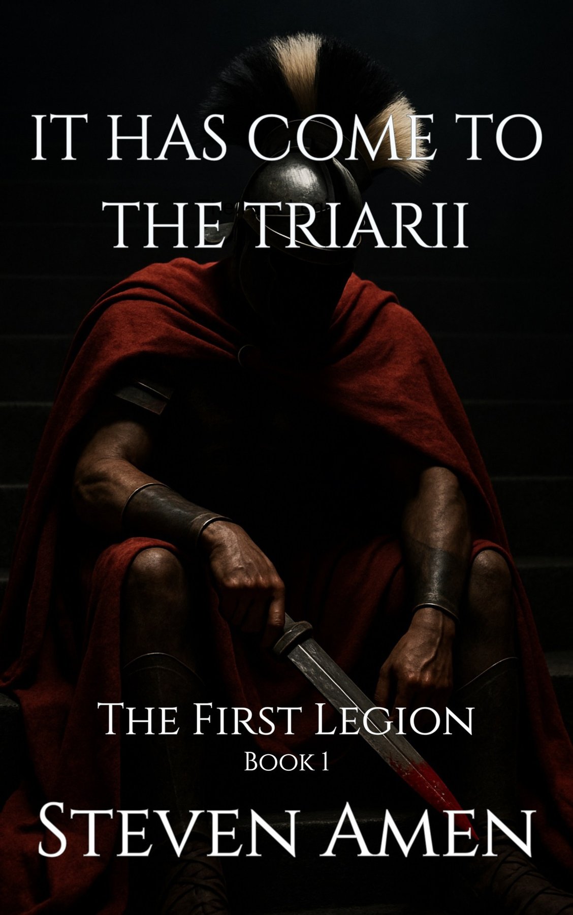 Cover of It Has Come to the Triarii: The First Legion Book I