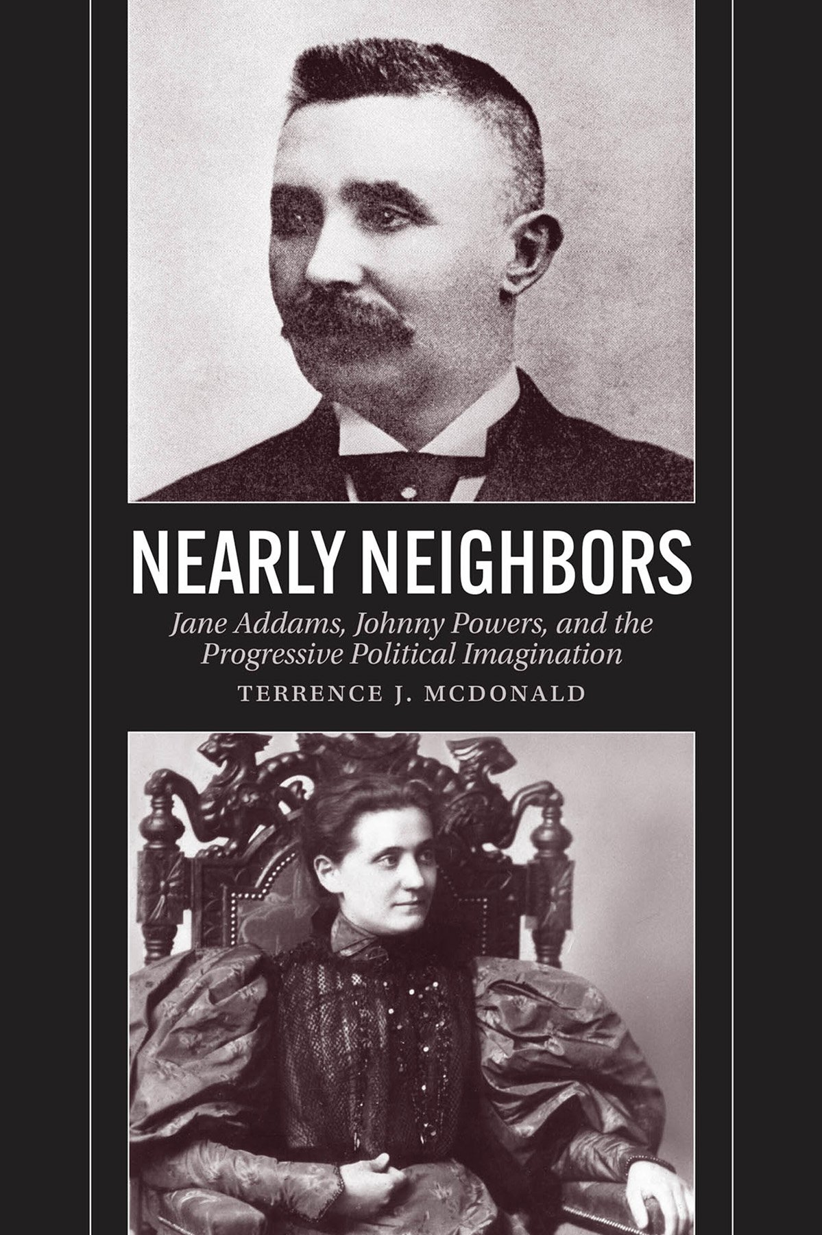 Cover of Nearly Neighbors; Jane Addams, Johnny Powers, and the Progressive Political Im