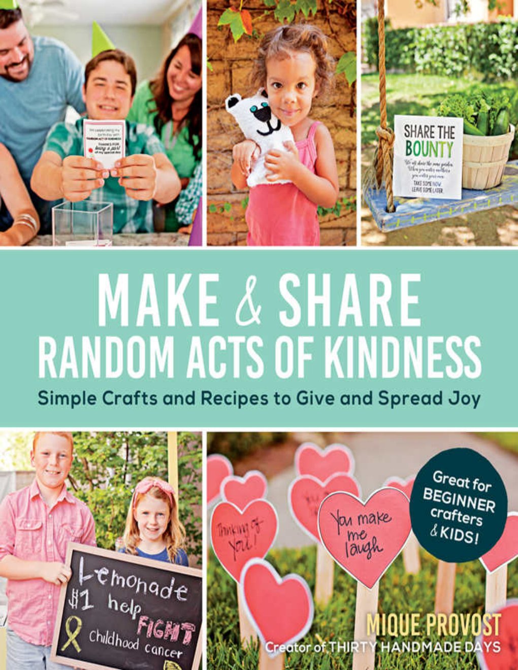 Cover of Make & Share Random Acts of Kindness: Simple Crafts and Recipes to Give and Spread Joy
