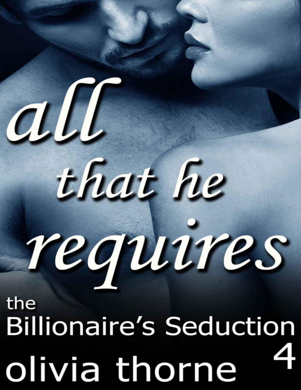 Cover of 4 The Billionaire's Seduction All That He Requires